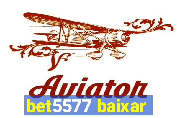 bet5577 baixar